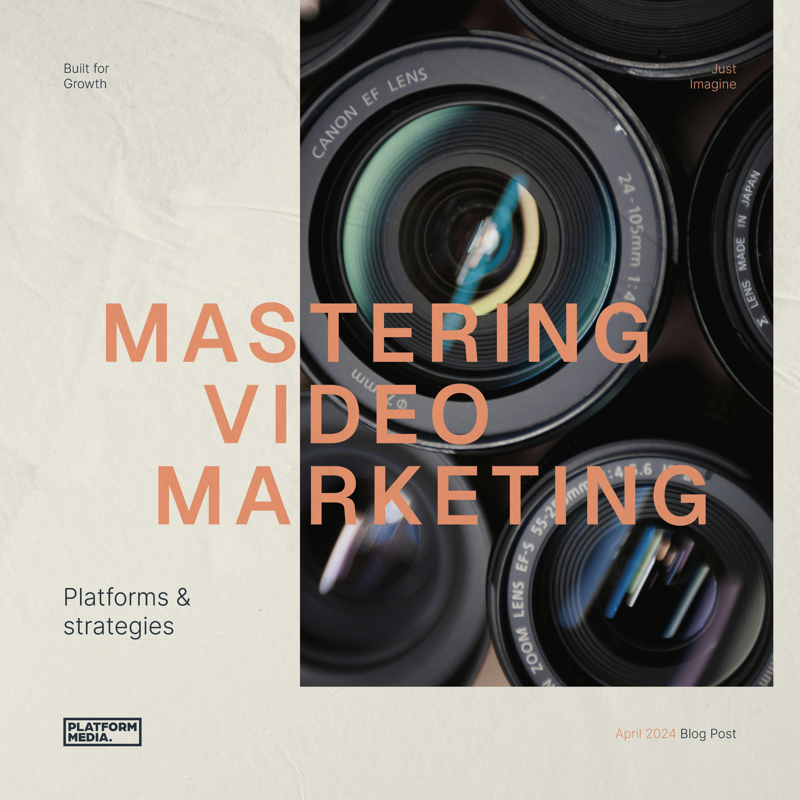 Mastering Video Marketing: Platforms And Strategies